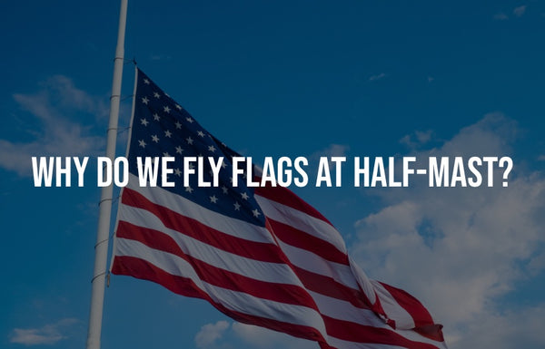 Why Do We Fly Flags at Half-Staff?